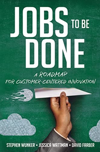 Cover of Jobs to Be Done: A Roadmap for Customer-Centered Innovation
