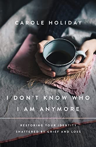 Cover of I Don't Know Who I Am Anymore: Restoring Your Identity Shattered by Grief and Loss