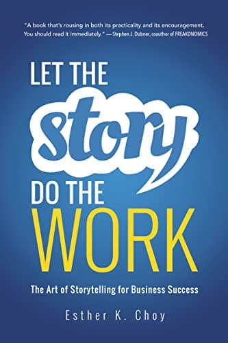 Cover of Let the Story Do the Work: The Art of Storytelling for Business Success