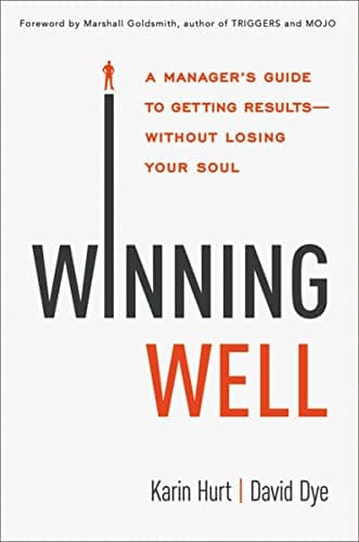 Cover of Winning Well: A Manager's Guide to Getting Results—Without Losing Your Soul