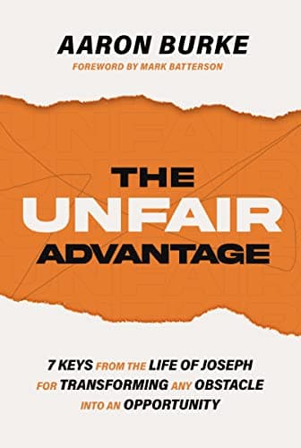Cover of The Unfair Advantage: 7 Keys From the Life of Joseph for Transforming Any Obstacle Into an Opportunity