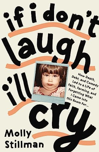 Cover of If I Don't Laugh, I'll Cry: How Death, Debt, and Comedy Led to a Life of Faith, Farming, and Forgetting What I Came Into This Room For
