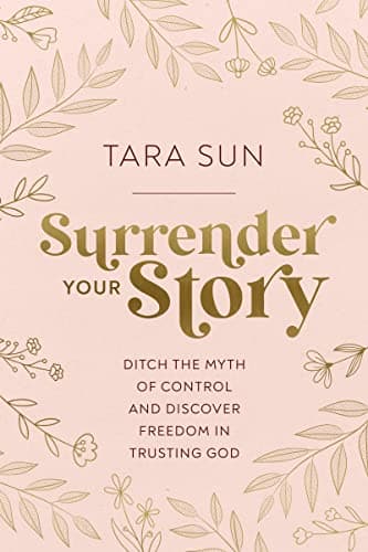 Cover of Surrender Your Story: Ditch the Myth of Control and Discover Freedom in Trusting God