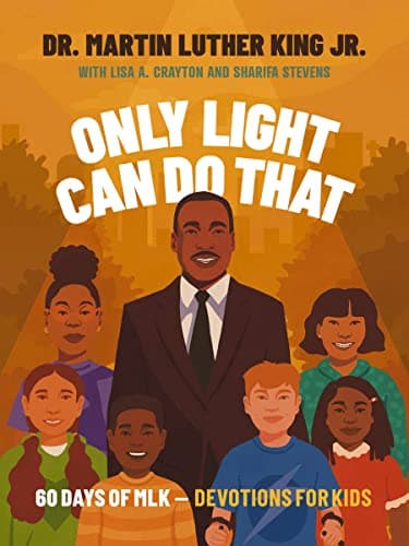 Cover of Only Light Can Do That: 60 Days of MLK – Devotions for Kids