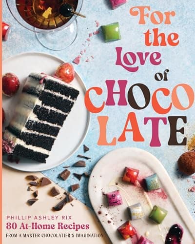 Cover of For the Love of Chocolate: 80 At-Home Recipes From a Master Chocolatier's Imagination
