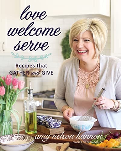 Cover of Love Welcome Serve: Recipes That Gather and Give