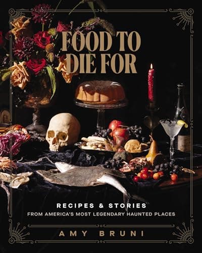 Cover of Food to Die For: Recipes and Stories From America's Most Legendary Haunted Places