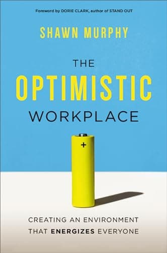 Cover of The Optimistic Workplace: Creating an Environment That Energizes Everyone