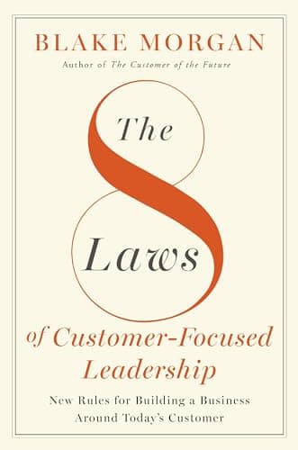 Cover of The 8 Laws of Customer-Focused Leadership: New Rules for Building a Business Around Today’s Customer