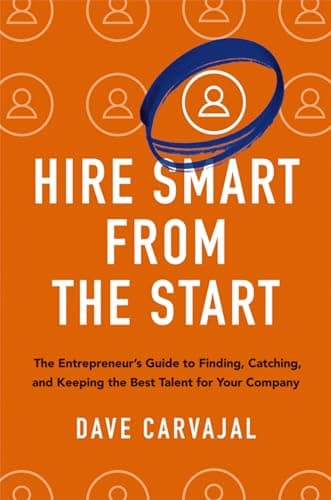 Cover of Hire Smart From the Start: The Entrepreneur's Guide to Finding, Catching, and Keeping the Best Talent for Your Company