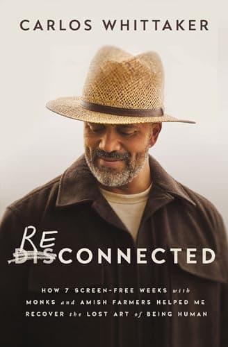 Cover of Reconnected: How 7 Screen-Free Weeks With Monks and Amish Farmers Helped Me Recover the Lost Art of Being Human