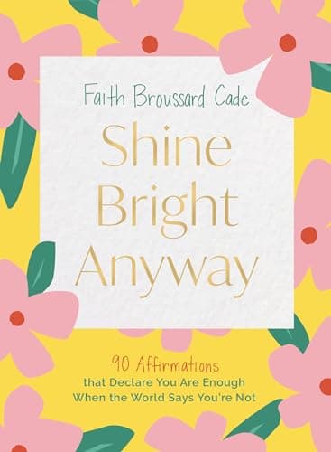 Cover of Shine Bright Anyway: 90 Affirmations That Declare You Are Enough When the World Says You're Not