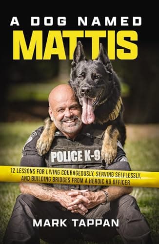 Cover of A Dog Named Mattis: 12 Lessons for Living Courageously, Serving Selflessly, and Building Bridges From a Heroic K9 Officer