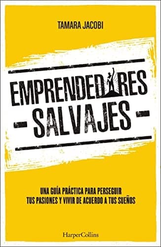 Cover of Emprendedores Salvajes: Una Guía Práctica Para Perseguir Tus Pasiones Y Vivir De Acuerdo A Tus Sueños