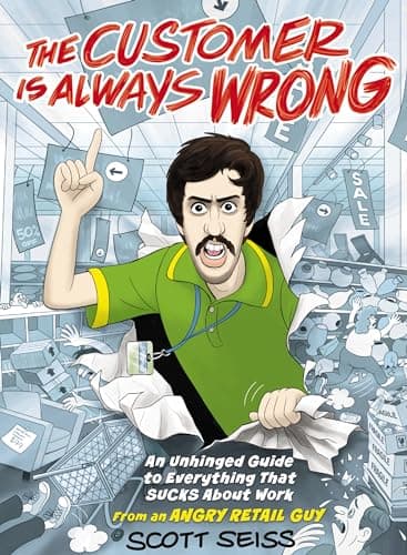 Cover of The Customer Is Always Wrong: An Unhinged Guide to Everything That Sucks About Work (From an Angry Retail Guy)