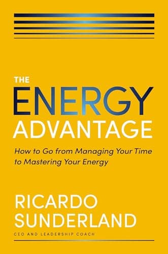 Cover of The Energy Advantage: How to Go From Managing Your Time to Mastering Your Energy