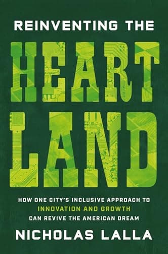 Cover of Reinventing the Heartland: How One City’s Inclusive Approach to Innovation and Growth Can Revive the American Dream