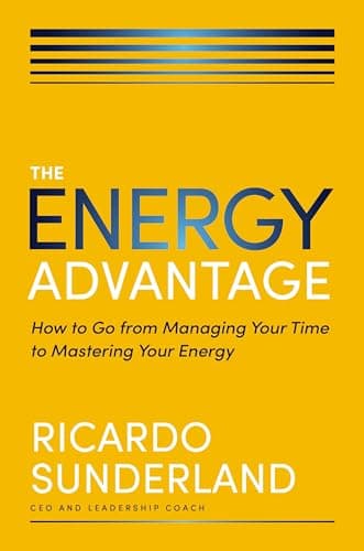 Cover of The Energy Advantage: How to Go From Managing Your Time to Mastering Your Energy
