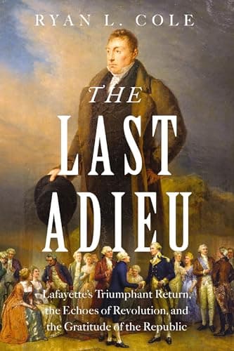 Cover of The Last Adieu: Lafayette’s Triumphant Return, the Echoes of Revolution, and the Gratitude of the Republic