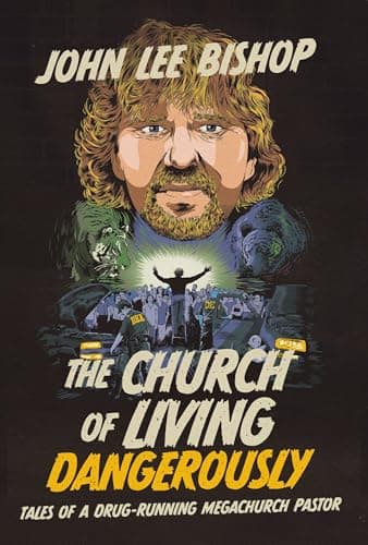 Cover of The Church of Living Dangerously: Tales of a Drug-Running Megachurch Pastor