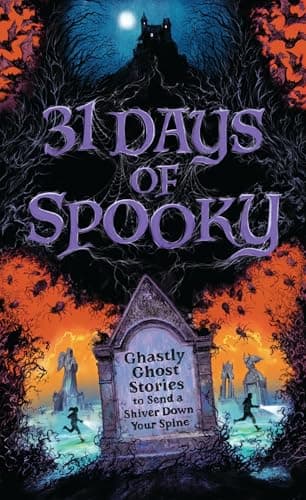Cover of 31 Days of Spooky: Ghastly Ghost Stories to Send a Shiver Down Your Spine