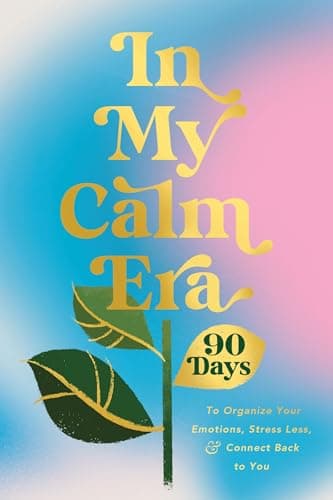 Cover of In My Calm Era: 90 Days to Organize Your Emotions, Stress Less, and Connect Back to You (The New Era of You)