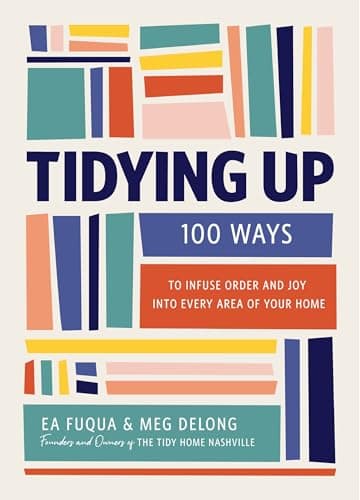 Cover of Tidying Up: 100 Ways to Infuse Order and Joy Into Every Area of Your Home