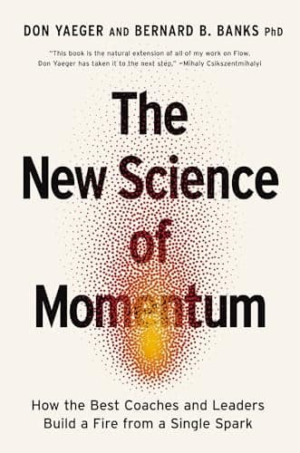 Cover of The New Science of Momentum: How the Best Coaches and Leaders Build a Fire From a Single Spark