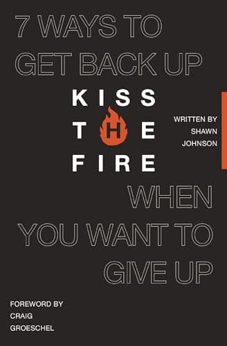 Cover of Kiss the Fire: 7 Ways to Get Back Up When You Want to Give Up