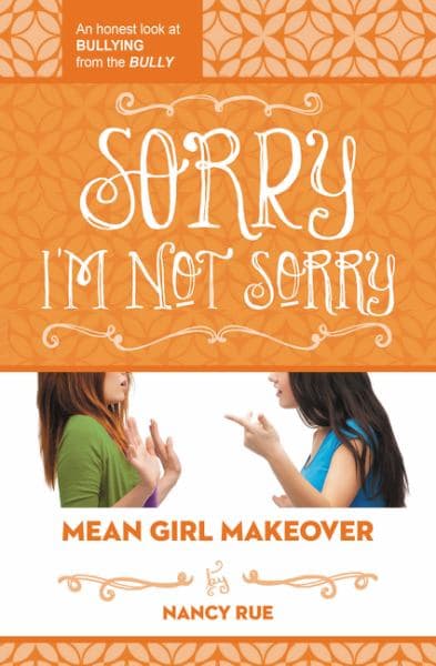 Cover of Sorry I'm Not Sorry: An Honest Look at Bullying from the Bully (Mean Girl Makeover)