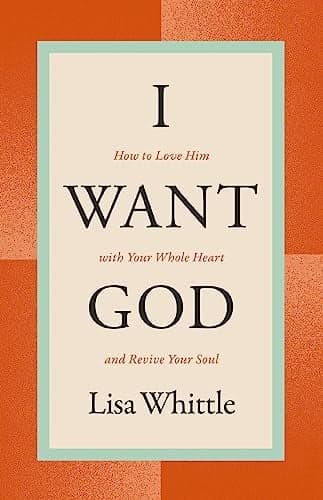 Cover of I Want God: How to Love Him With Your Whole Heart and Revive Your Soul