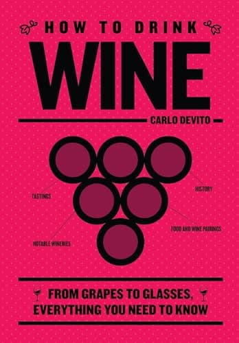 Cover of How to Drink Wine: From Grapes to Glasses, Everything You Need to Know