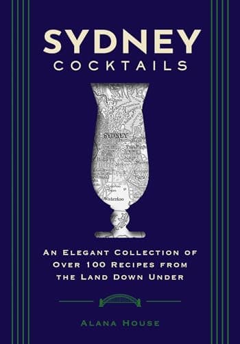 Cover of Sydney Cocktails: An Elegant Collection of Over 100 Recipes Inspired by the Land Down Under (City Cocktails)