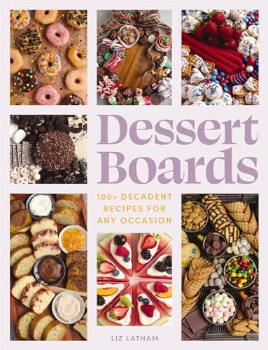 Cover of Dessert Boards: 100+ Decadent Recipes for Any Occasion