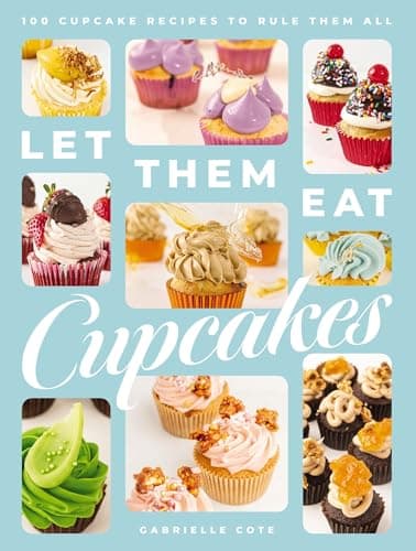 Cover of Let Them Eat Cupcakes: 100 Cupcake Recipes to Rule Them All