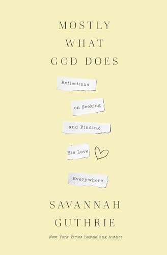 Cover of Mostly What God Does: Reflections on Seeking and Finding His Love Everywhere