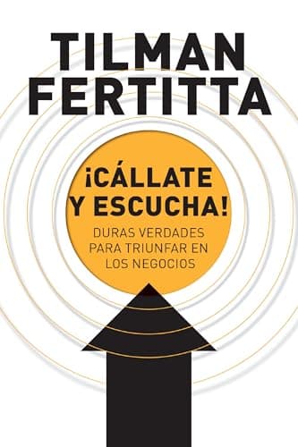 Cover of Cállate y Escucha: Duras Verdades Para Triunfar En los Negocios