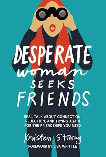 Cover of Desperate Woman Seeks Friends: Real Talk About Connection, Rejection, and Trying Again for the Friendships You Need