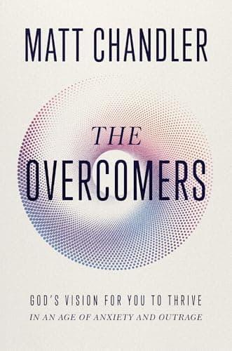 Cover of The Overcomers: God's Vision for You to Thrive in an Age of Anxiety and Outrage