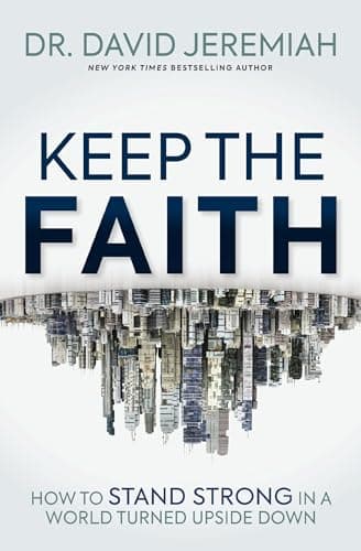 Cover of Keep the Faith: How to Stand Strong in a World Turned Upside-Down
