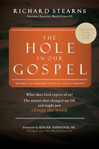 Cover of The Hole in Our Gospel: What Does God Expect of Us? The Answer That Changed My Life and Might Just Change the World