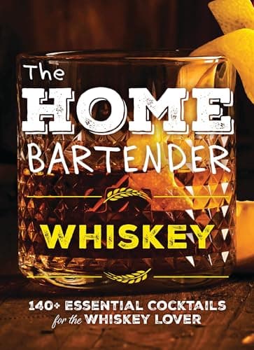 Cover of Whiskey: 140+ Essential Cocktails for the Whiskey Lover (The Home Bartender)