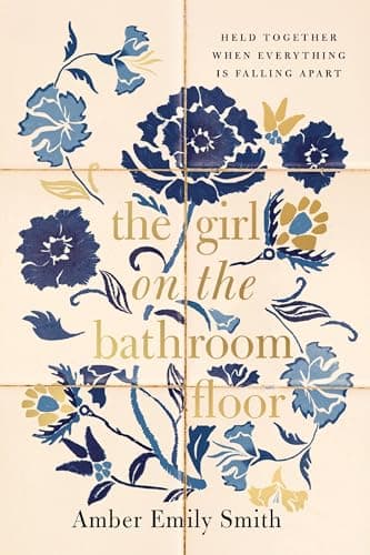 Cover of The Girl on the Bathroom Floor: Held Together When Everything Is Falling Apart