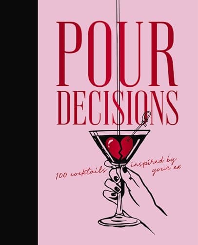 Cover of Pour Decisions: 100 Cocktails Inspired by Your Ex