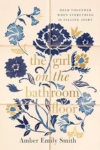 Cover of The Girl on the Bathroom Floor: Held Together When Everything Is Falling Apart