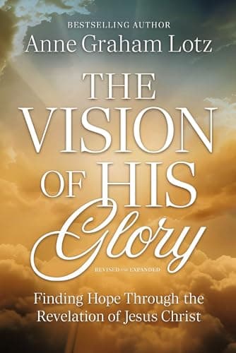 Cover of The Vision of His Glory: Finding Hope Through the Revelation of Jesus Christ (Revised and Expanded)