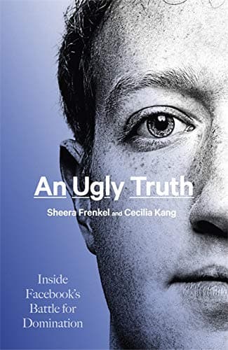 Cover of An Ugly Truth: Inside Facebook's Battle for Domination