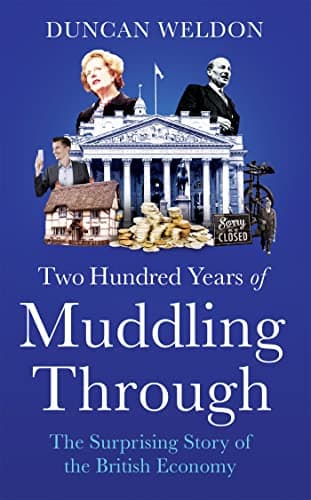 Cover of Two Hundred Years of Muddling Through: The Surprising Story of Britain's Economy From Boom to Bust and Back Again