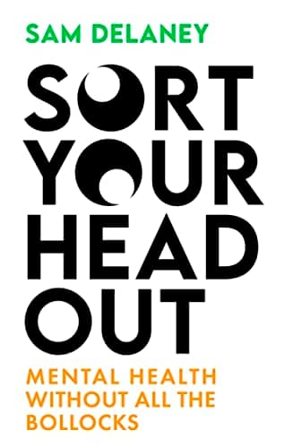 Cover of Sort Your Head Out: Mental Health Without All the Bollocks