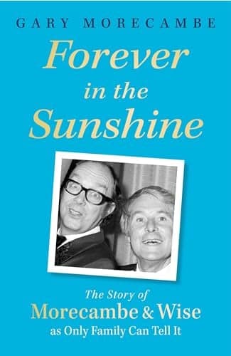 Cover of Forever in the Sunshine: The Story of Morecambe and Wise as Only Family Can Tell It